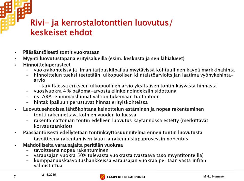 kiinteistöarvioitsijan laatima vyöhykehintaarvio tarvittaessa erikseen ulkopuolinen arvio yksittäisen tontin käyvästä hinnasta vuosivuokra 4 % pääoma-arvosta elinkeinoindeksiin sidottuna ns.