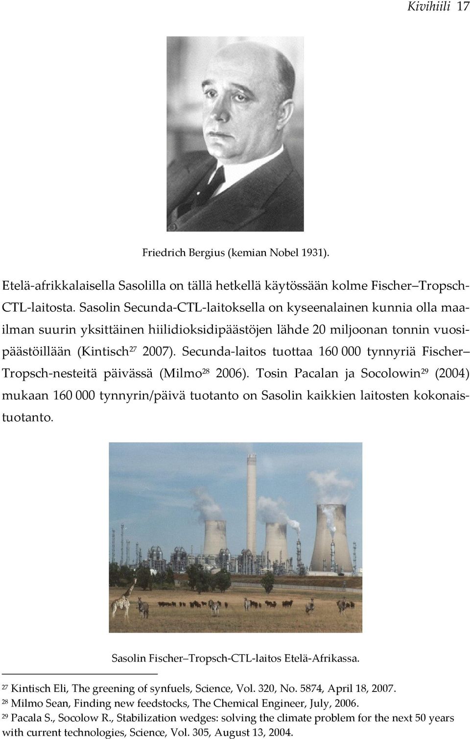 Secunda-laitos tuottaa 160000 tynnyriä Fischer Tropsch-nesteitä päivässä (Milmo 28 2006).