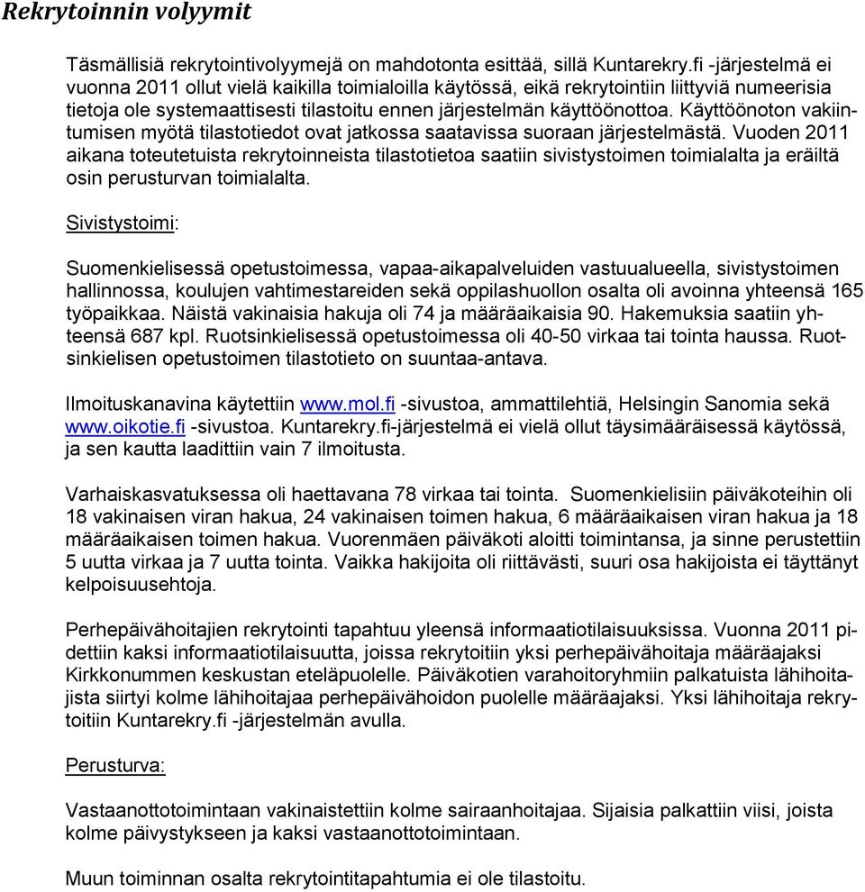 Käyttöönoton vakiintumisen myötä tilastotiedot ovat jatkossa saatavissa suoraan järjestelmästä.