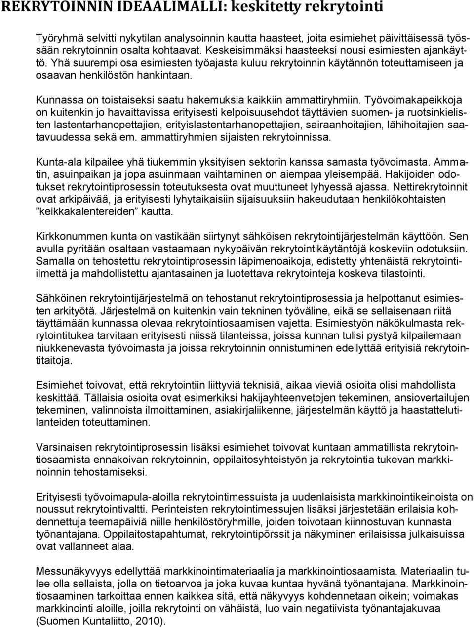 Kunnassa on toistaiseksi saatu hakemuksia kaikkiin ammattiryhmiin.