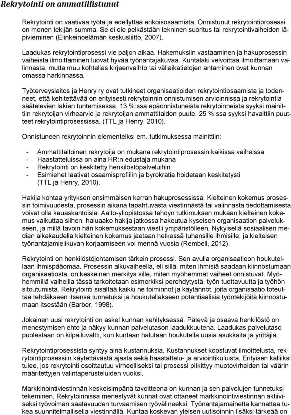 Hakemuksiin vastaaminen ja hakuprosessin vaiheista ilmoittaminen luovat hyvää työnantajakuvaa.