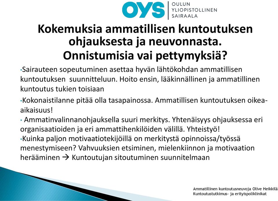 Ammatinvalinnanohjauksella suuri merkitys. Yhtenäisyys ohjauksessa eri organisaatioiden ja eri ammattihenkilöiden välillä. Yhteistyö!