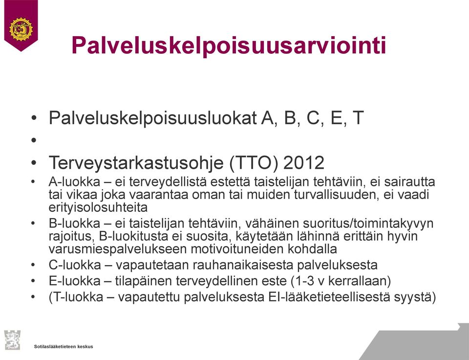 ei vaadi erityisolosuhteita B-luokka ei taistelijan tehtäviin, vähäinen suoritus/toimintakyvyn rajoitus, B-luokitusta ei suosita, käytetään lähinnä erittäin hyvin