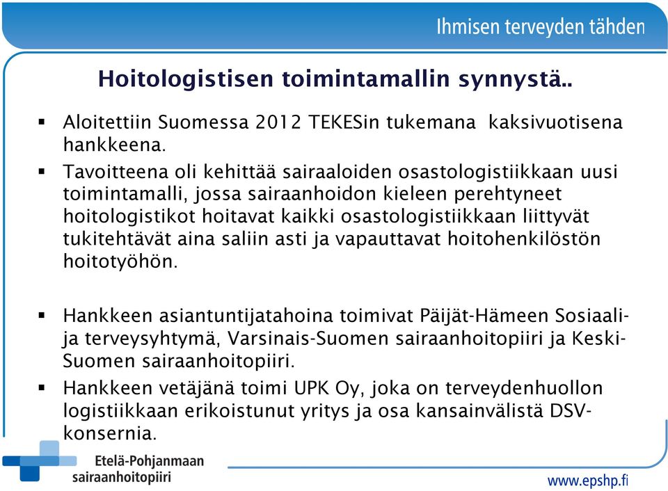 osastologistiikkaan liittyvät tukitehtävät aina saliin asti ja vapauttavat hoitohenkilöstön hoitotyöhön.