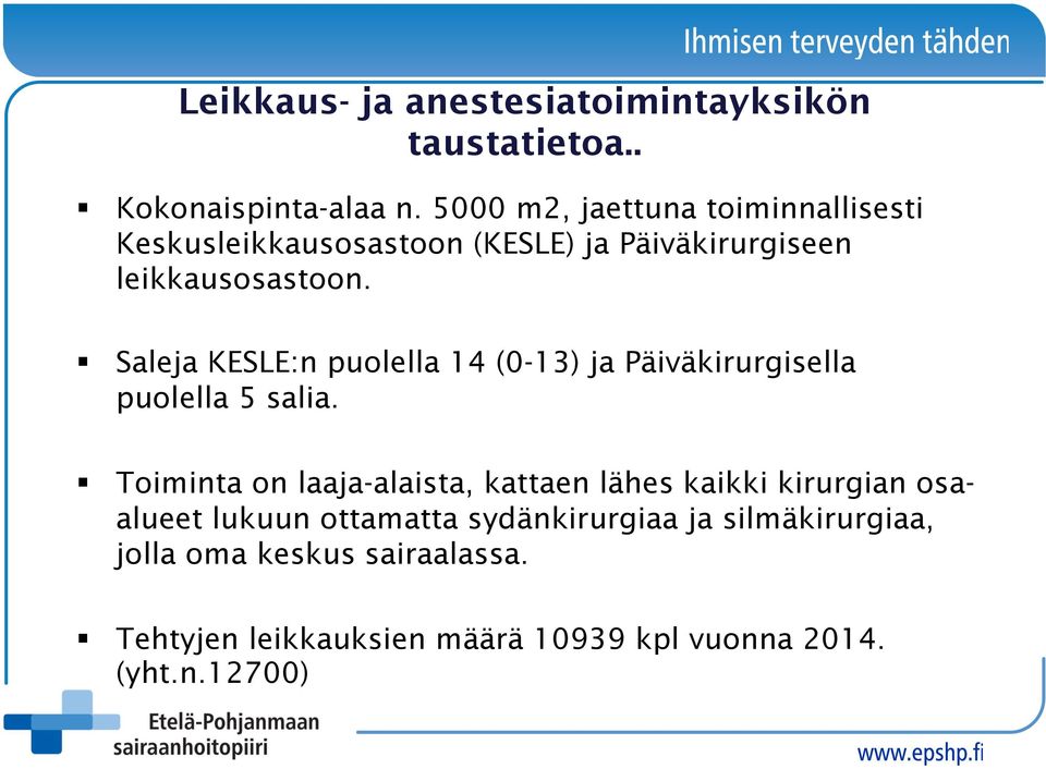 Saleja KESLE:n puolella 14 (0-13) ja Päiväkirurgisella puolella 5 salia.