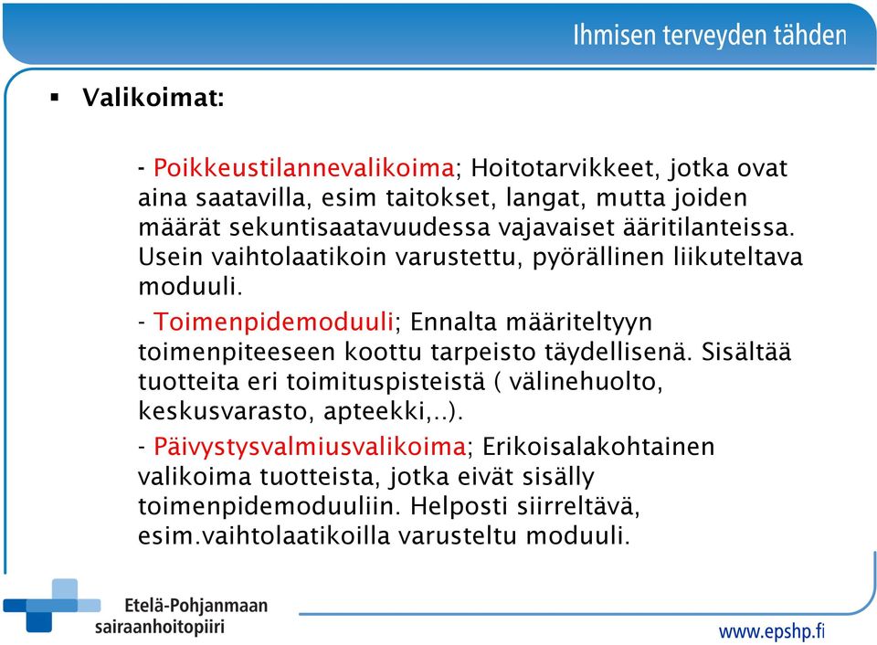 - Toimenpidemoduuli; Ennalta määriteltyyn toimenpiteeseen koottu tarpeisto täydellisenä.