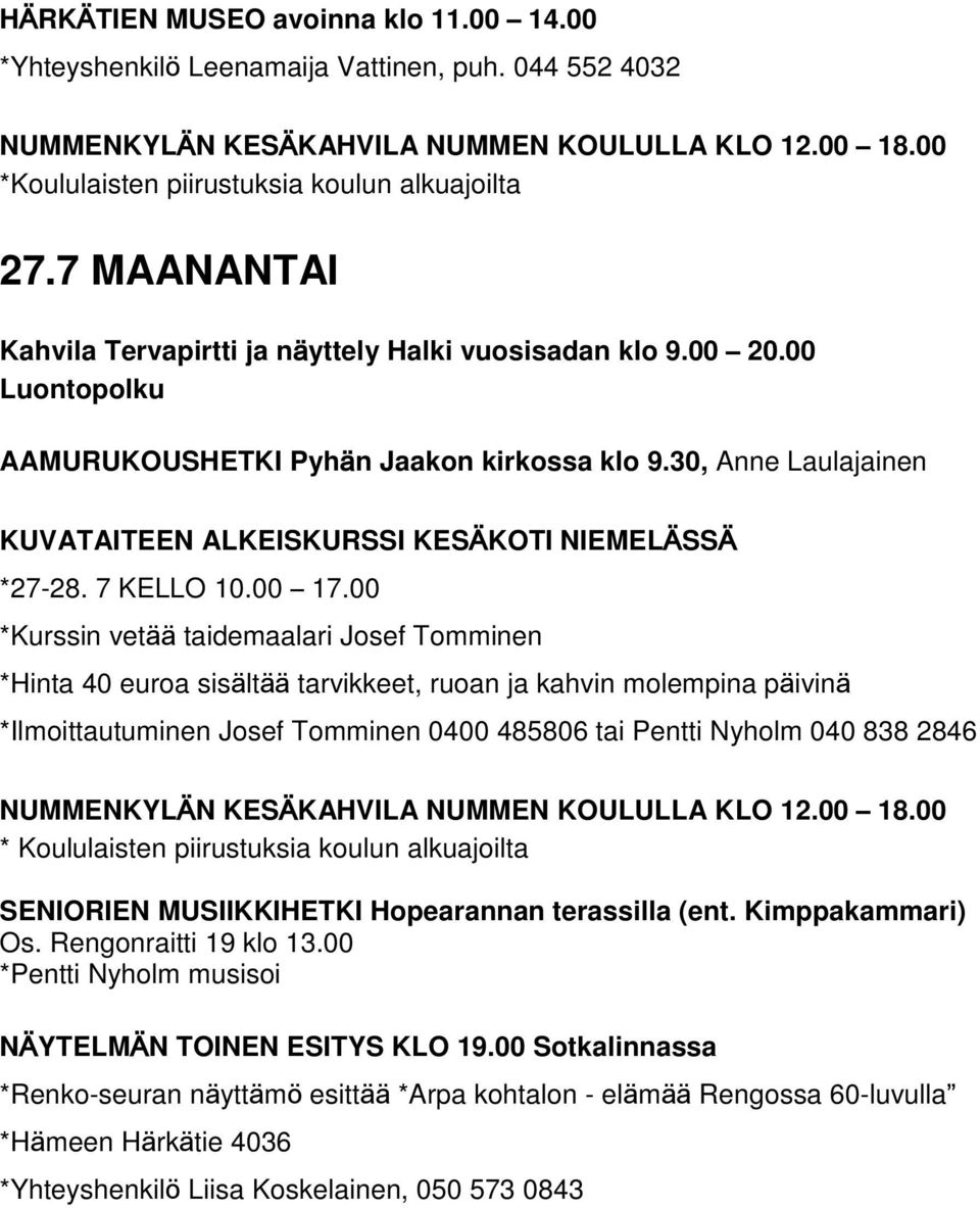 30, Anne Laulajainen KUVATAITEEN ALKEISKURSSI KESÄKOTI NIEMELÄSSÄ *27-28. 7 KELLO 10.00 17.