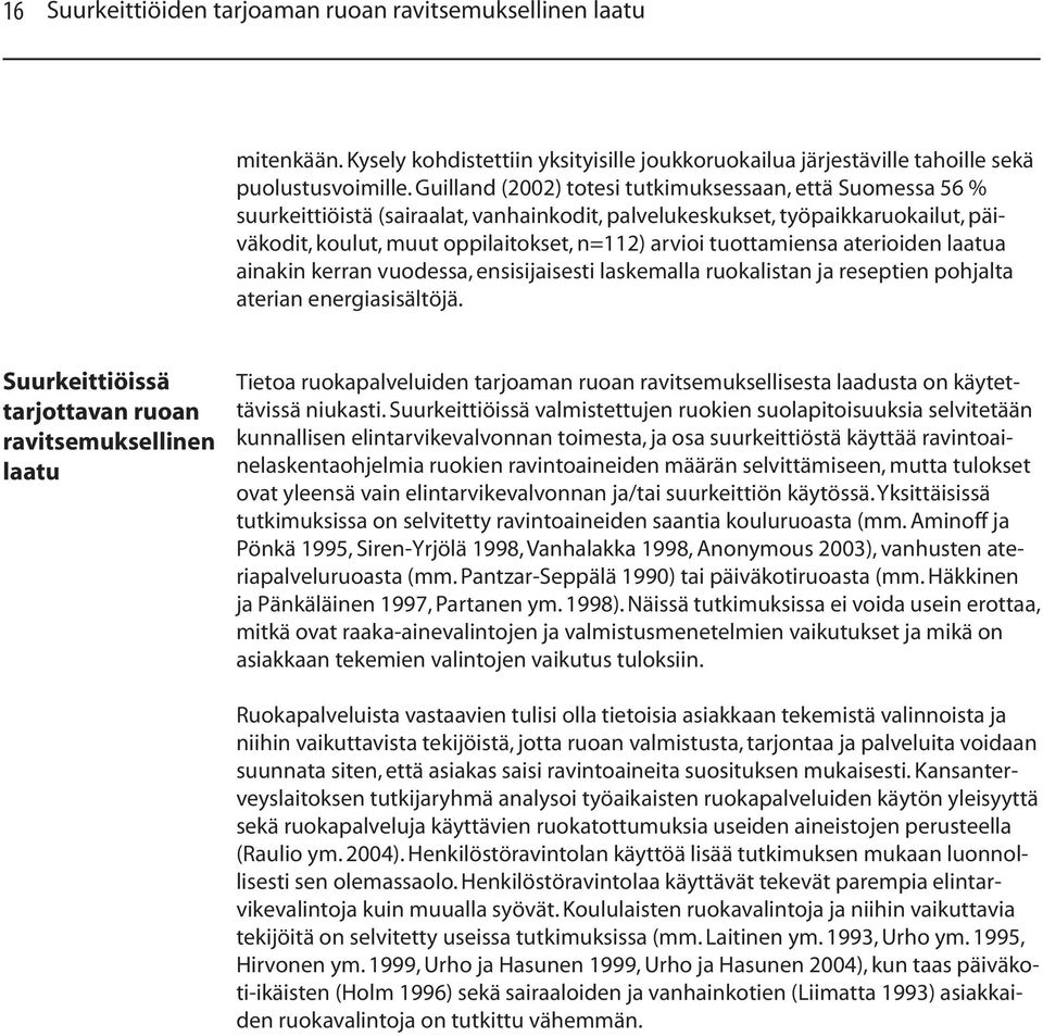 tuottamiensa aterioiden laatua ainakin kerran vuodessa, ensisijaisesti laskemalla ruokalistan ja reseptien pohjalta aterian energiasisältöjä.