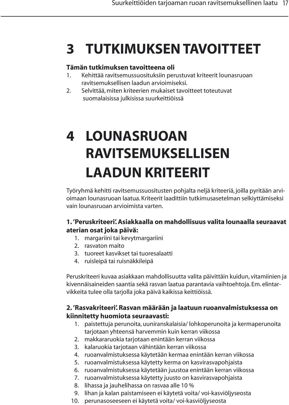 neljä kriteeriä, joilla pyritään arvioimaan lounasruoan laatua. Kriteerit laadittiin tutkimusasetelman selkiyttämiseksi vain lounasruoan arvioimista varten. 1. Peruskriteeri.