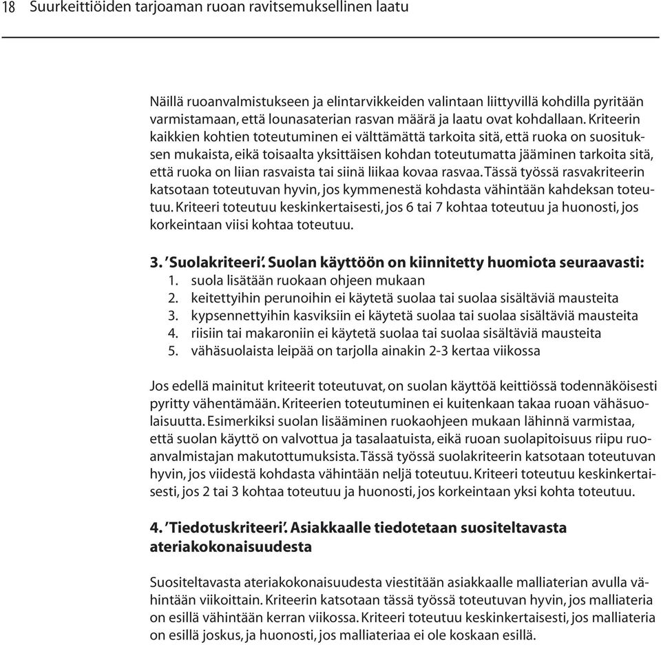 Kriteerin kaikkien kohtien toteutuminen ei välttämättä tarkoita sitä, että ruoka on suosituksen mukaista, eikä toisaalta yksittäisen kohdan toteutumatta jääminen tarkoita sitä, että ruoka on liian