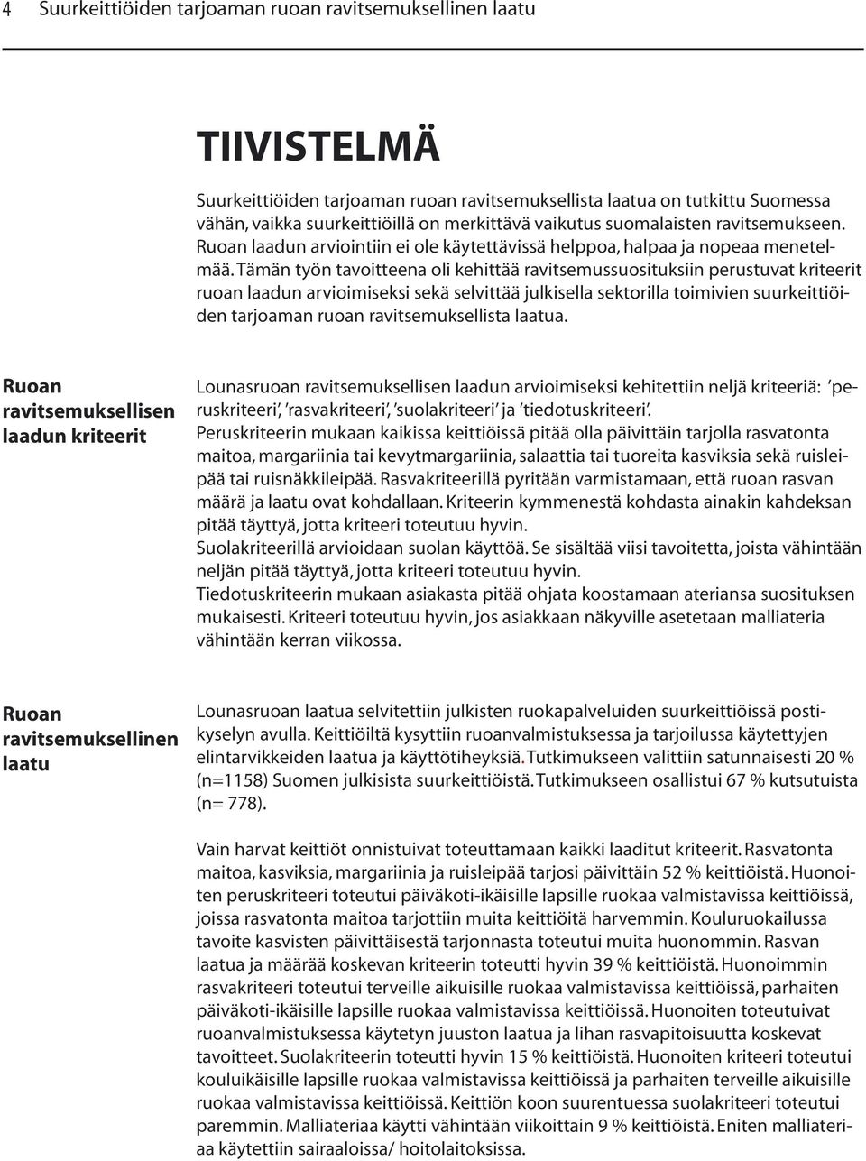 Tämän työn tavoitteena oli kehittää ravitsemussuosituksiin perustuvat kriteerit ruoan laadun arvioimiseksi sekä selvittää julkisella sektorilla toimivien suurkeittiöiden tarjoaman ruoan