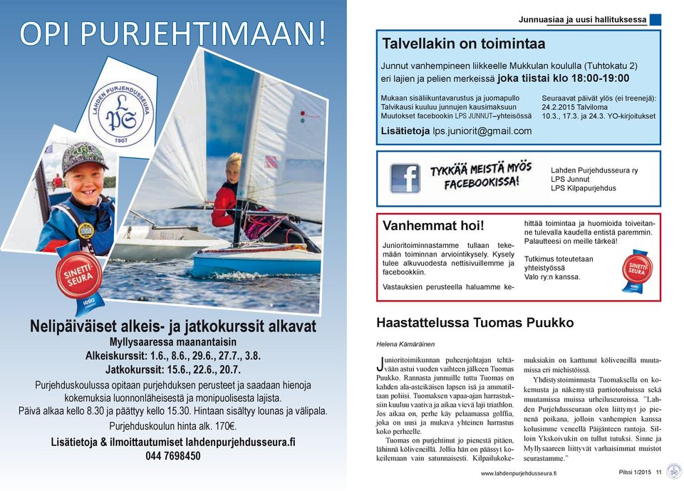 sisäliikuntavarustus ja juomapullo Talvikausi kuuluu junnujen kausimaksuun Muutokset facebookin LPS JUNNUT yhteisössä Lisätietoja lps.juniorit@gmail.com Seuraavat päivät ylös (ei treenejä): 24