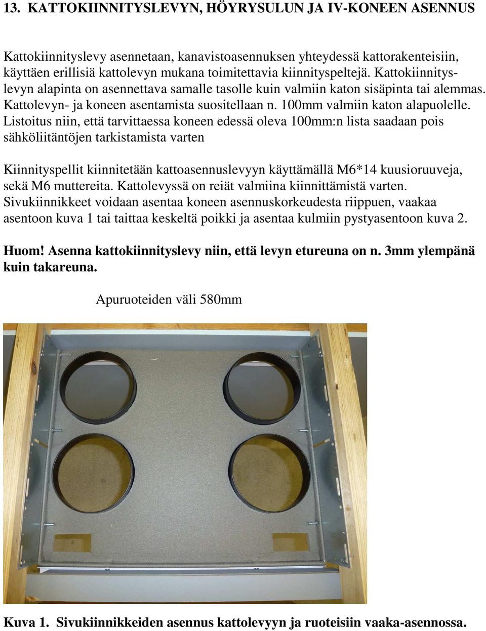 100mm valmiin katon alapuolelle.