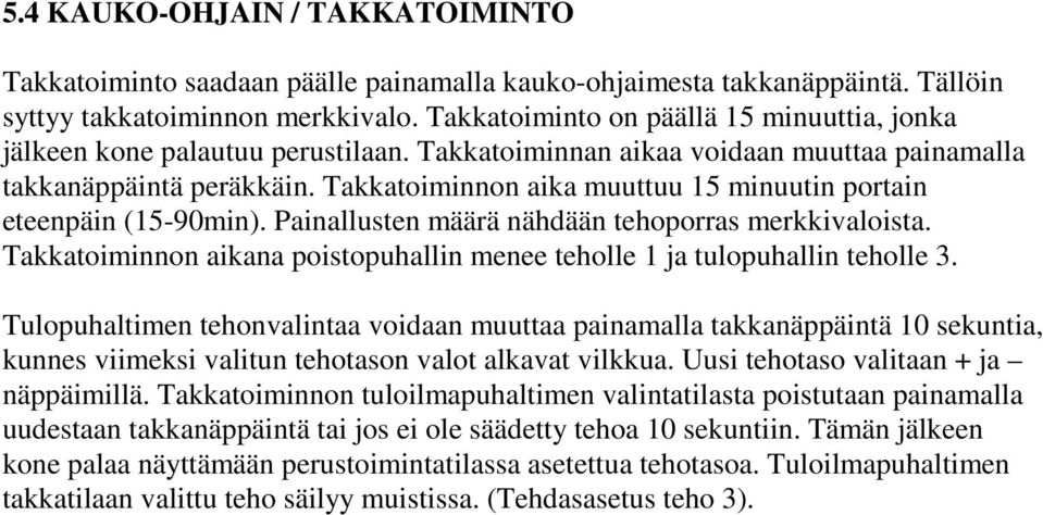 Takkatoiminnon aika muuttuu 15 minuutin portain eteenpäin (15-90min). Painallusten määrä nähdään tehoporras merkkivaloista.