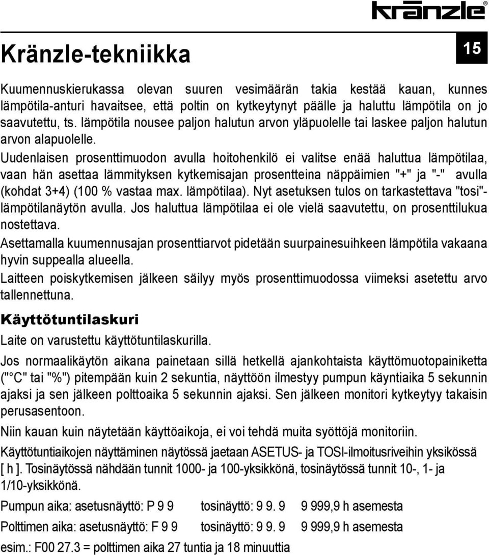 Uudenlaisen prosenttimuodon avulla hoitohenkilö ei valitse enää haluttua lämpötilaa, vaan hän asettaa lämmityksen kytkemisajan prosentteina näppäimien "+" ja "-" avulla (kohdat 3+4) (100 % vastaa max.