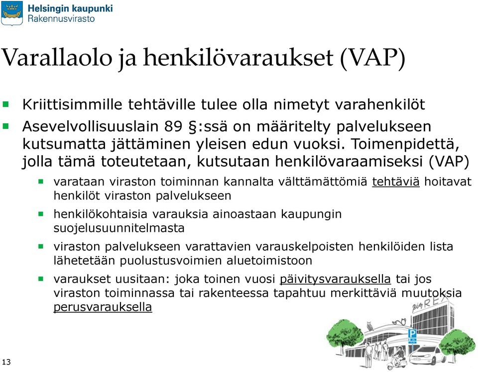 Toimenpidettä, jolla tämä toteutetaan, kutsutaan henkilövaraamiseksi (VAP) varataan viraston toiminnan kannalta välttämättömiä tehtäviä hoitavat henkilöt viraston palvelukseen