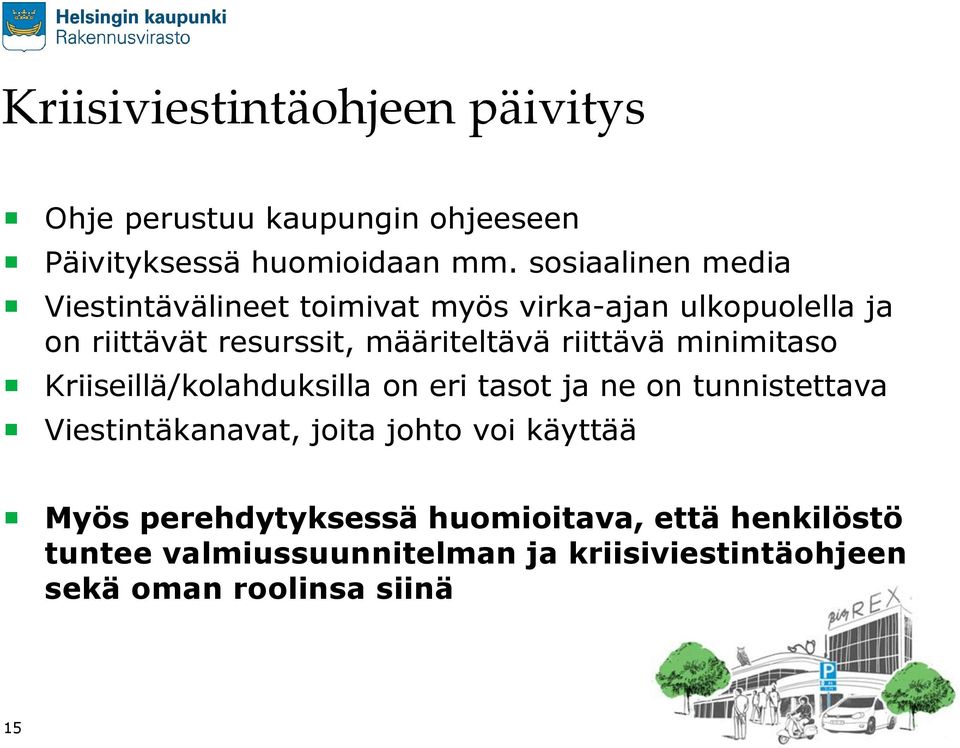 riittävä minimitaso Kriiseillä/kolahduksilla on eri tasot ja ne on tunnistettava Viestintäkanavat, joita johto voi