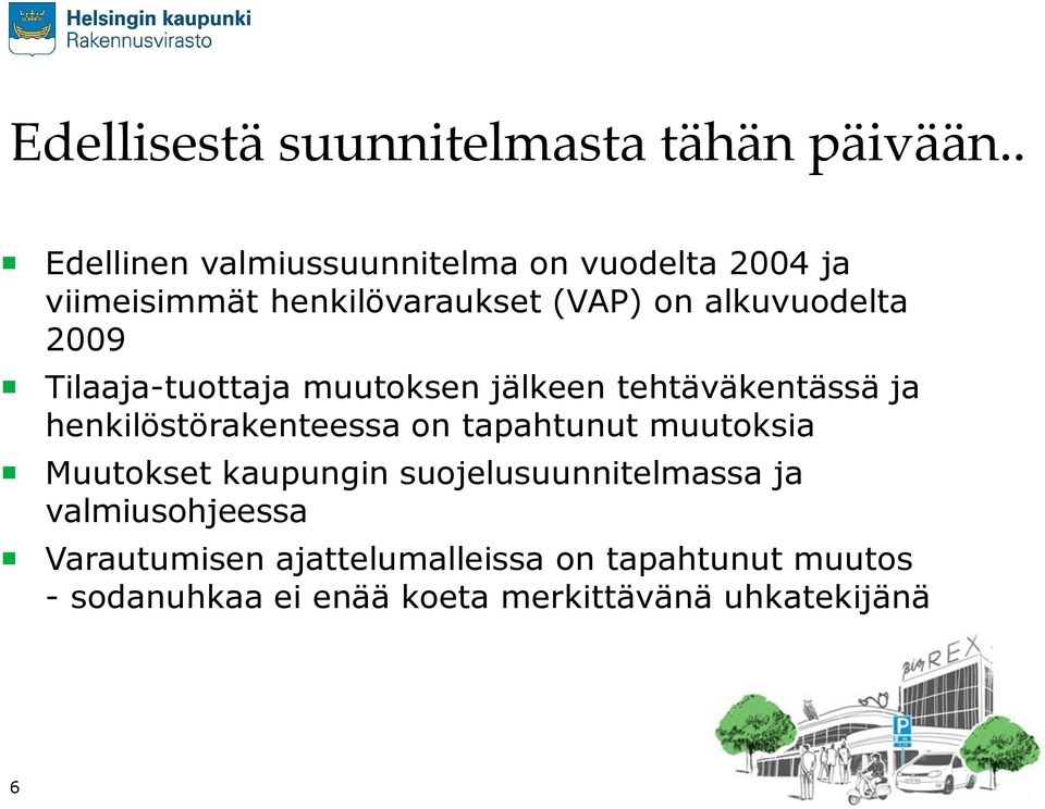 2009 Tilaaja-tuottaja muutoksen jälkeen tehtäväkentässä ja henkilöstörakenteessa on tapahtunut