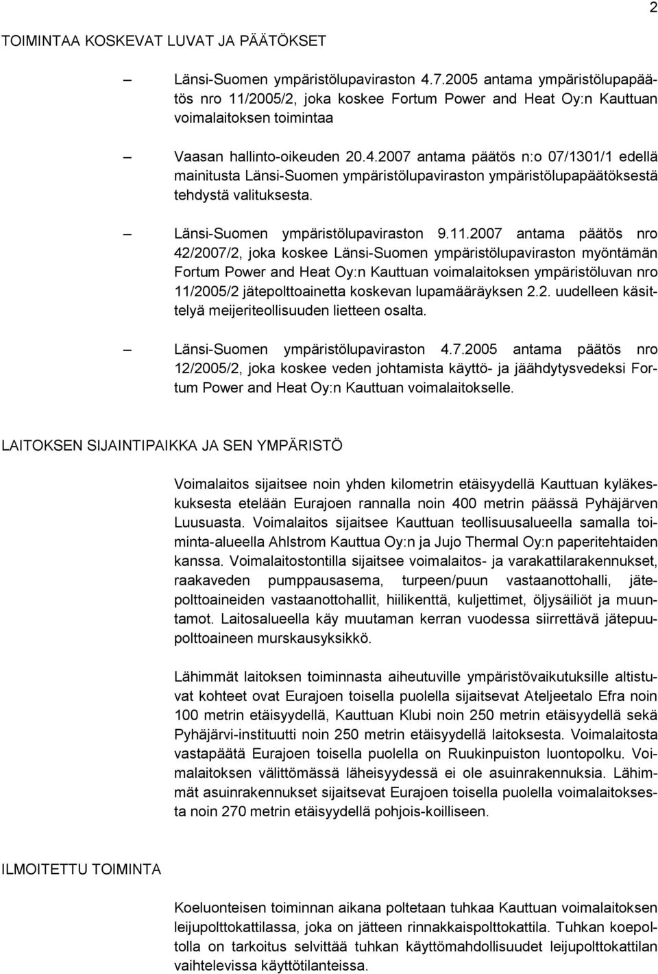 2007 antama päätös n:o 07/1301/1 edellä mainitusta Länsi-Suomen ympäristölupaviraston ympäristölupapäätöksestä tehdystä valituksesta. Länsi-Suomen ympäristölupaviraston 9.11.