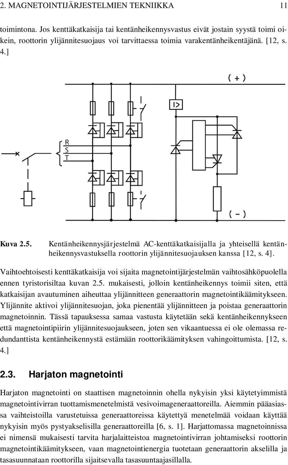 Kentänheikennysjärjestelmä AC-kenttäkatkaisijalla ja yhteisellä kentänheikennysvastuksella roottorin ylijännitesuojauksen kanssa [12, s. 4].