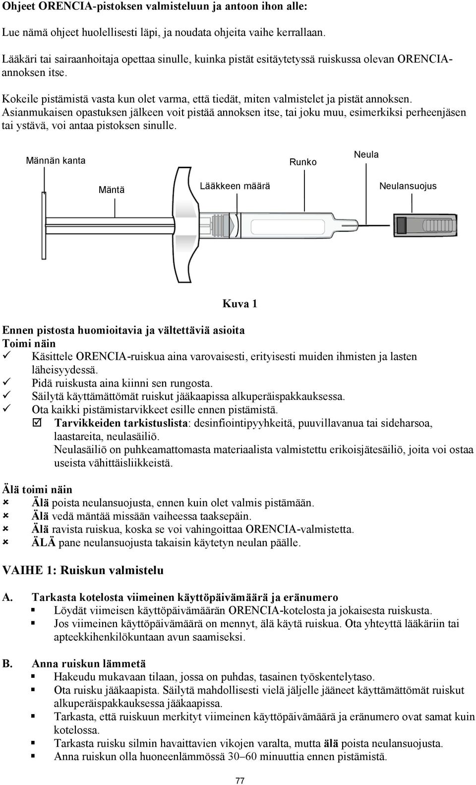 Kokeile pistämistä vasta kun olet varma, että tiedät, miten valmistelet ja pistät annoksen.