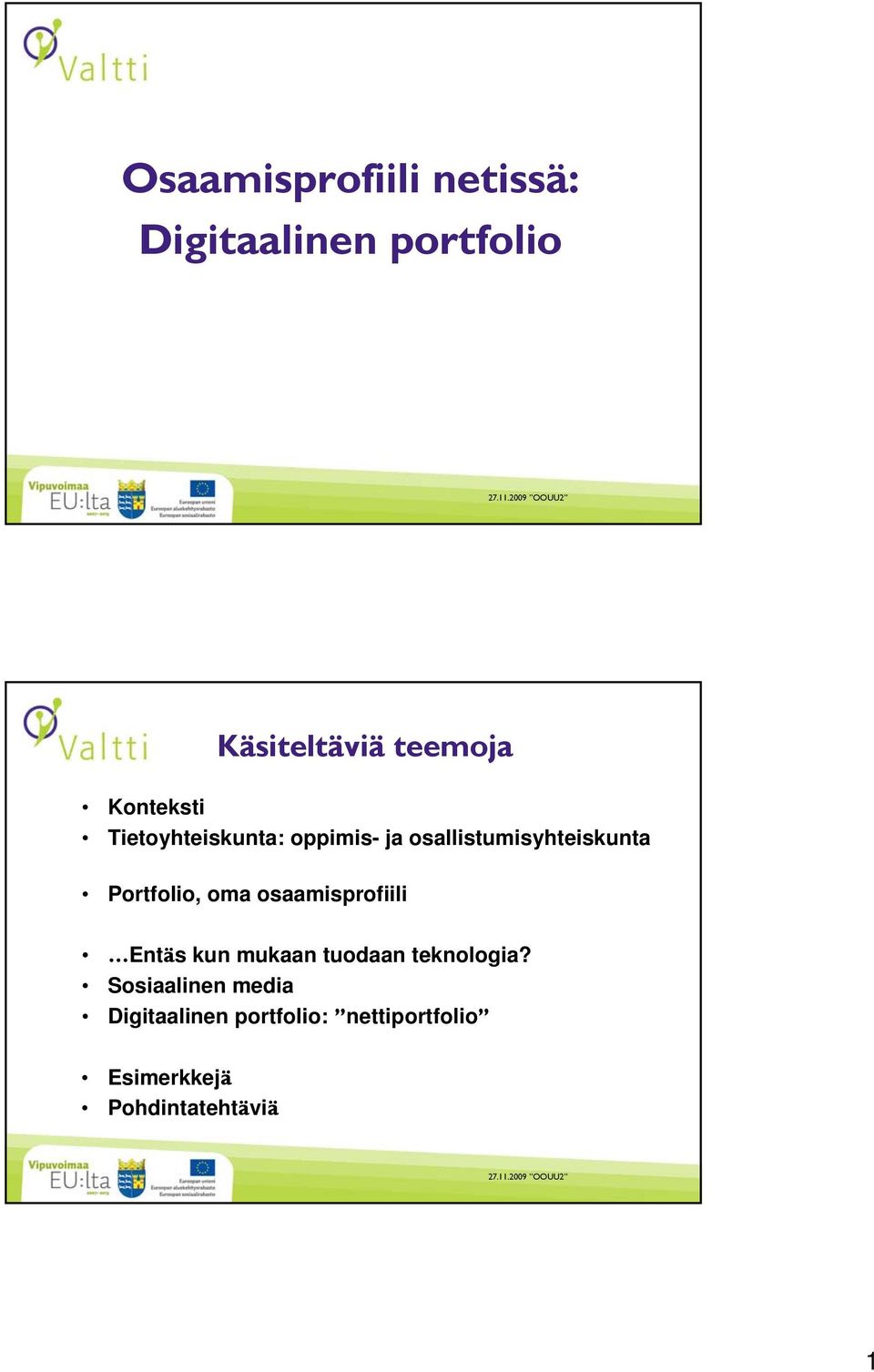 Portfolio, oma osaamisprofiili Entäs kun mukaan tuodaan teknologia?