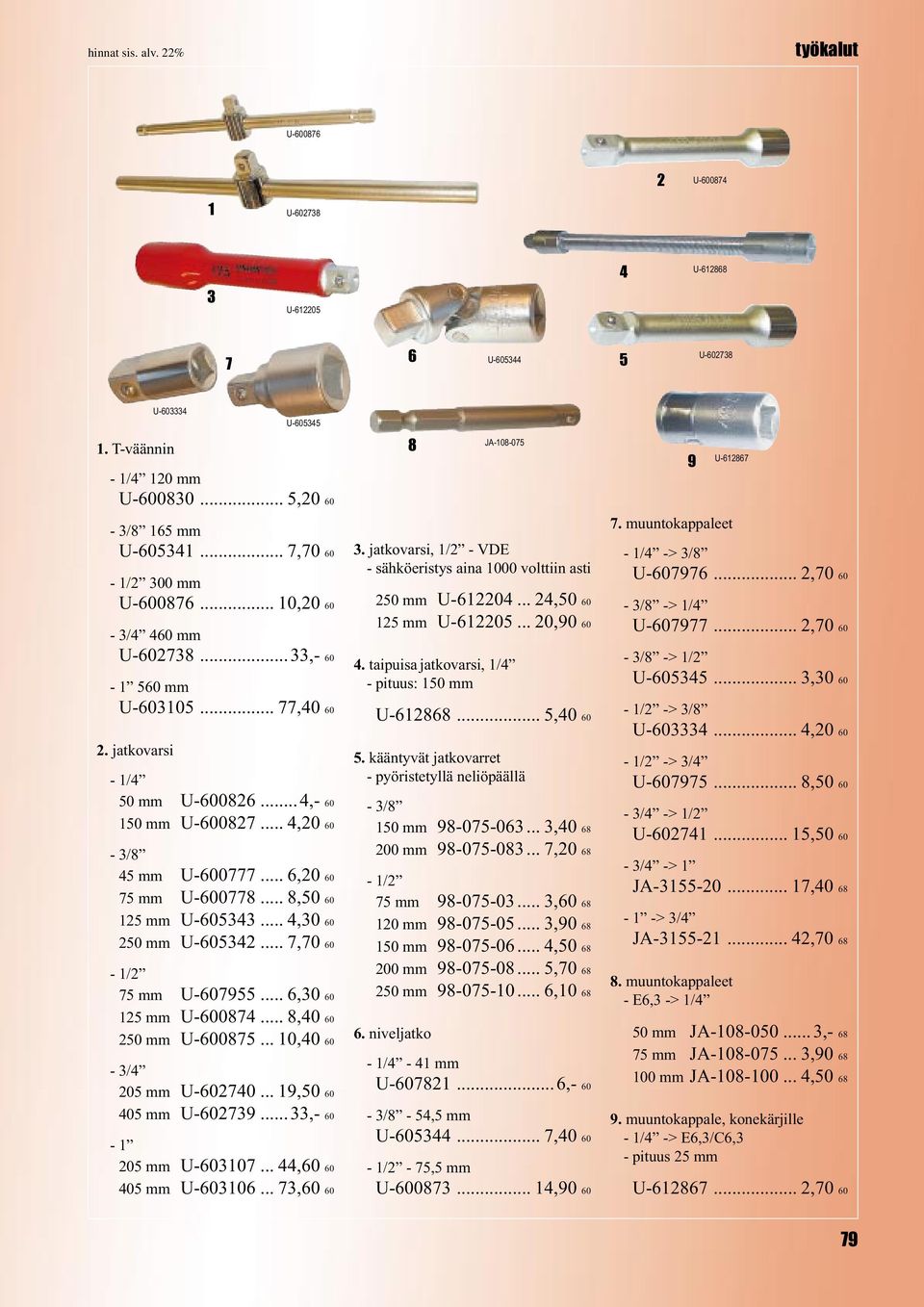 ..,30 0 25 mm U-008... 8,0 0 250 mm U-0085... 0,0 0-3/ 205 mm U-020... 9,50 0 05 mm U-0239...33,- 0-205 mm U-030...,0 0 05 mm U-030... 3,0 0 8 JA-08-05 3.