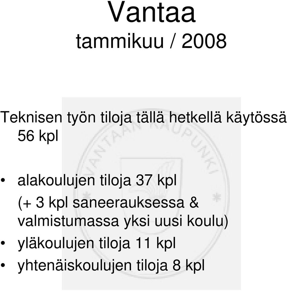 3 kpl saneerauksessa & valmistumassa yksi uusi koulu)