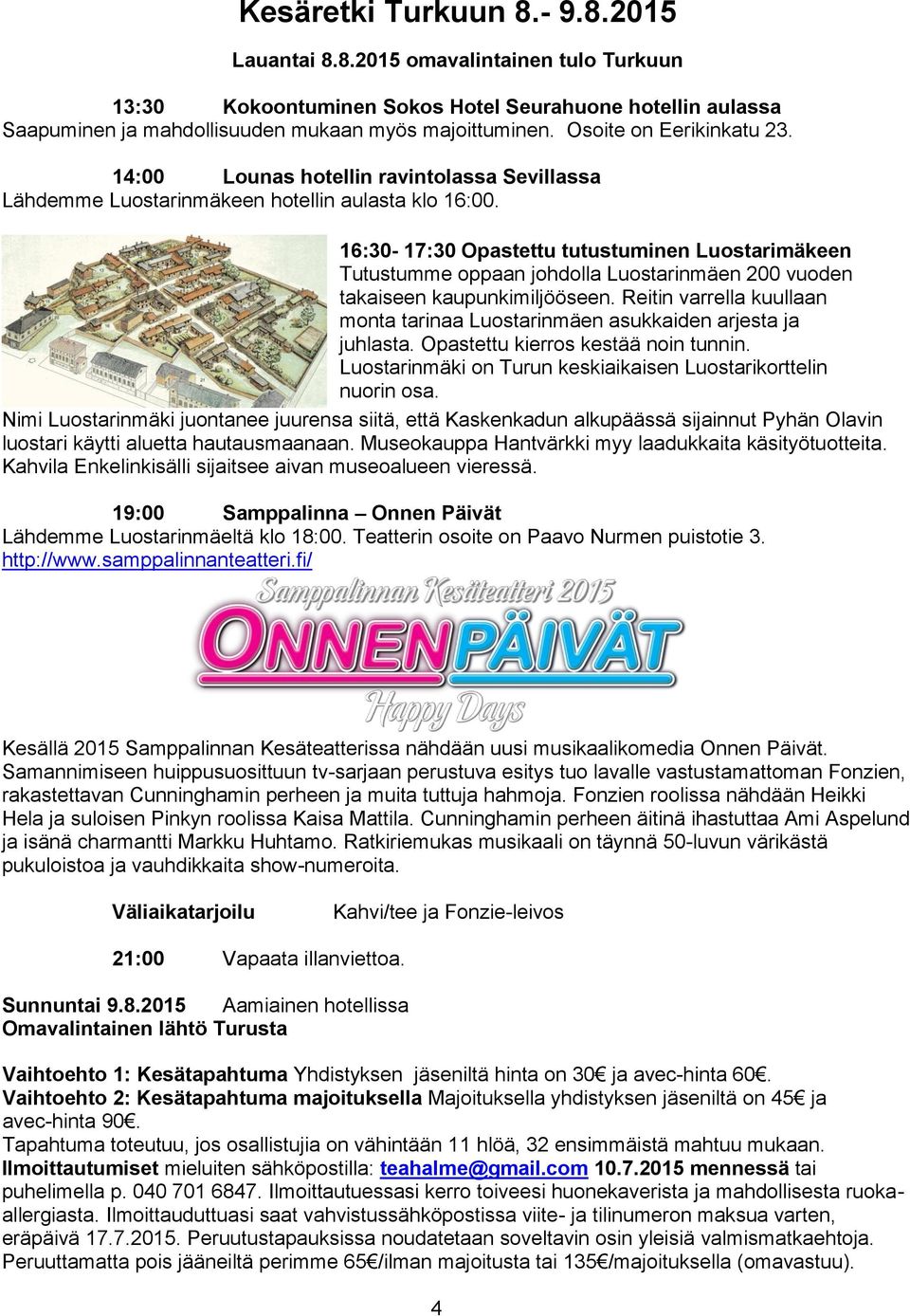 16:30-17:30 Opastettu tutustuminen Luostarimäkeen Tutustumme oppaan johdolla Luostarinmäen 200 vuoden takaiseen kaupunkimiljööseen.