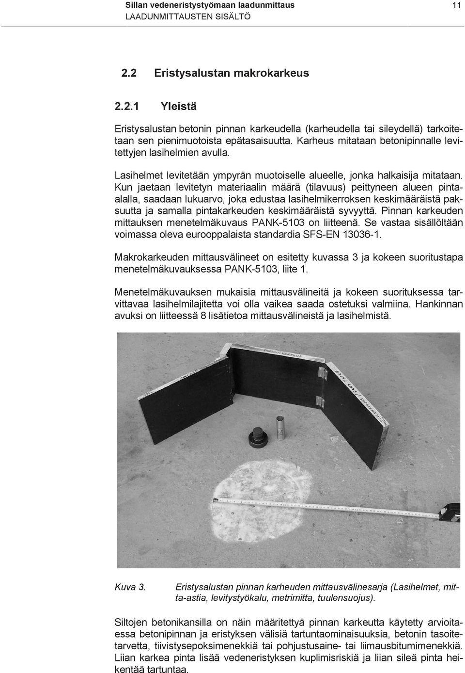 Kun jaetaan levitetyn materiaalin määrä (tilavuus) peittyneen alueen pintaalalla, saadaan lukuarvo, joka edustaa lasihelmikerroksen keskimääräistä paksuutta ja samalla pintakarkeuden keskimääräistä