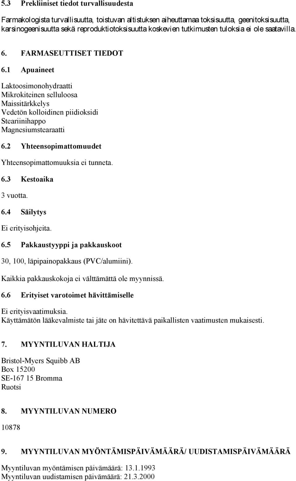 1 Apuaineet Laktoosimonohydraatti Mikrokiteinen selluloosa Maissitärkkelys Vedetön kolloidinen piidioksidi Steariinihappo Magnesiumstearaatti 6.