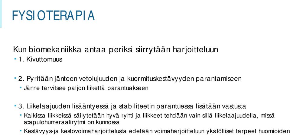 Liikelaajuuden lisääntyessä ja stabiliteetin parantuessa lisätään vastusta Kaikissa liikkeissä säilytetään hyvä ryhti ja