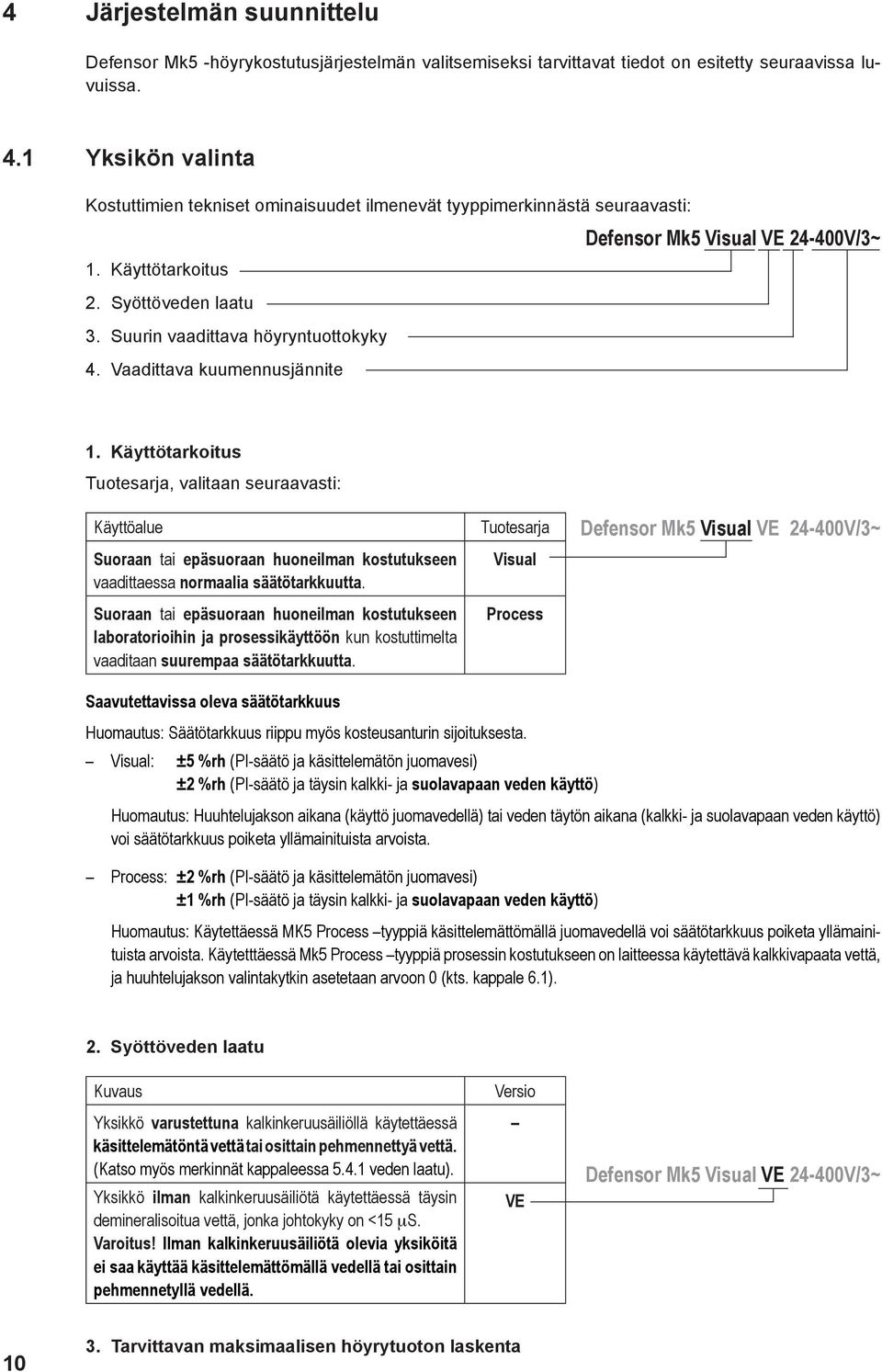 Suurin vaadittava höyryntuottokyky 4. Vaadittava kuumennusjännite 1.