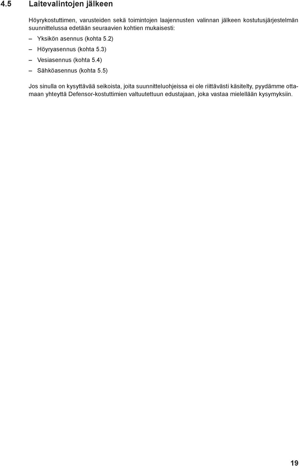 2) Höyryasennus (kohta 5.3) Vesiasennus (kohta 5.4) Sähköasennus (kohta 5.
