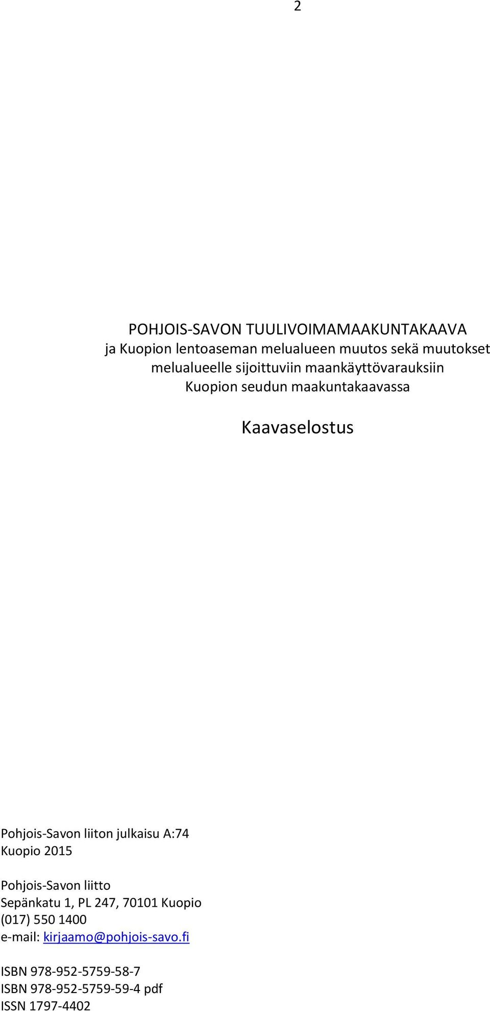 Pohjois-Savon liiton julkaisu A:74 Kuopio 2015 Pohjois-Savon liitto Sepänkatu 1, PL 247, 70101