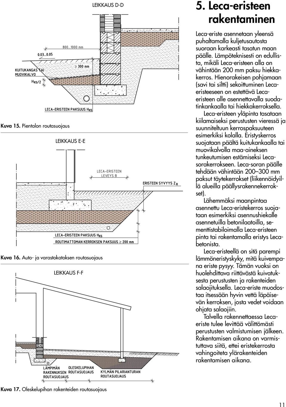 Lämpöteknisesti on edullista, mikäli Leca-eristeen alla on vähintään 200 mm paksu hiekkakerros.