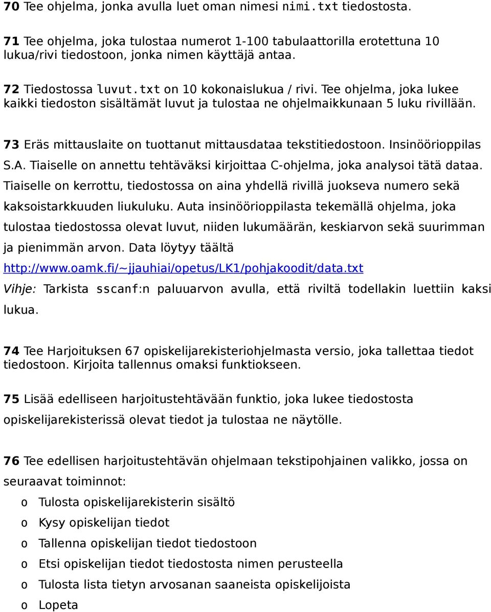 73 Eräs mittauslaite on tuottanut mittausdataa tekstitiedostoon. Insinöörioppilas S.A. Tiaiselle on annettu tehtäväksi kirjoittaa C-ohjelma, joka analysoi tätä dataa.