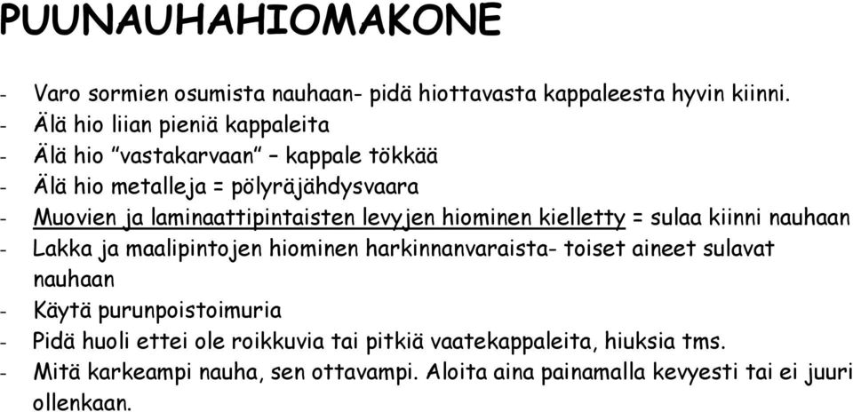 laminaattipintaisten levyjen hiominen kielletty = sulaa kiinni nauhaan - Lakka ja maalipintojen hiominen harkinnanvaraista- toiset aineet