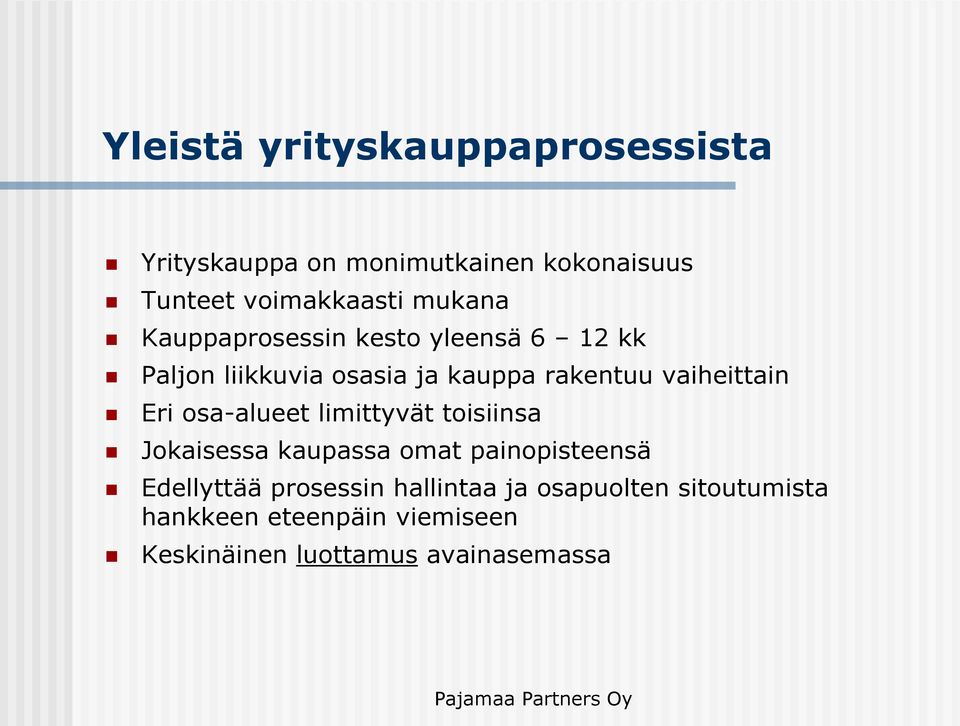 vaiheittain Eri osa-alueet limittyvät toisiinsa Jokaisessa kaupassa omat painopisteensä Edellyttää