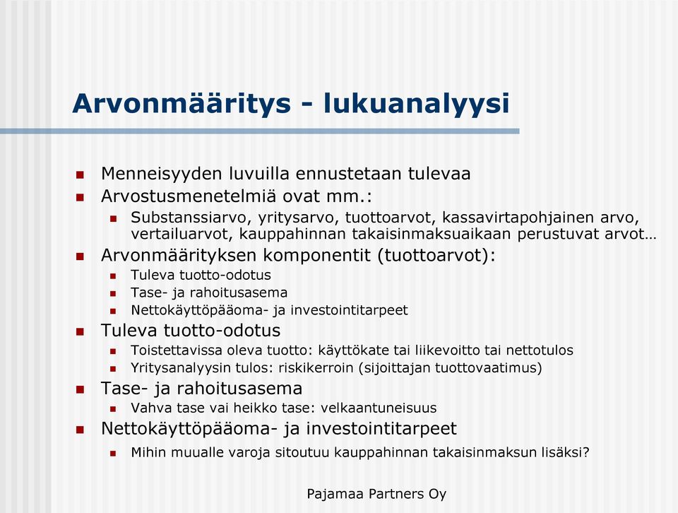 (tuottoarvot): Tuleva tuotto-odotus Tase- ja rahoitusasema Nettokäyttöpääoma- ja investointitarpeet Tuleva tuotto-odotus Toistettavissa oleva tuotto: käyttökate tai