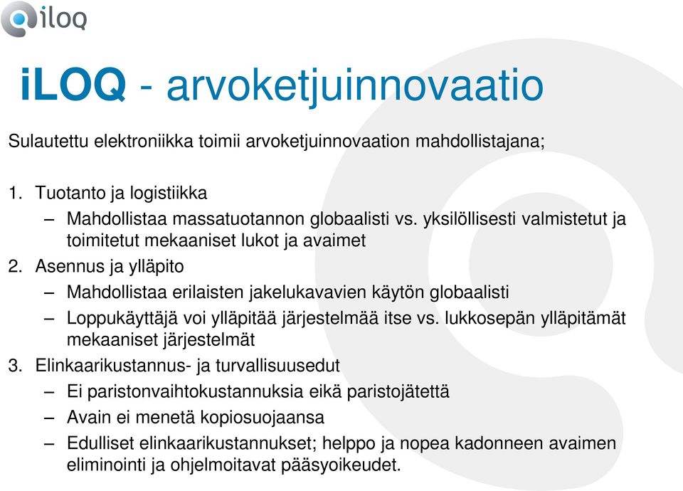 Asennus ja ylläpito Mahdollistaa erilaisten jakelukavavien käytön globaalisti Loppukäyttäjä voi ylläpitää järjestelmää itse vs.