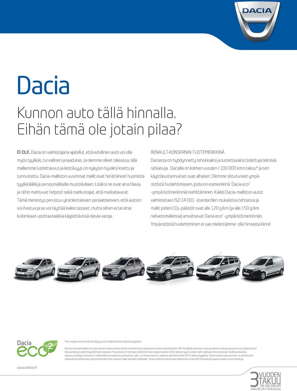 Dacia-malliston uusimmat mallit ovat herättäneet huomiota tyylikkäällä ja persoonallisella muotoilullaan. Lisäksi ne ovat aina tilavia, ja niihin mahtuvat helposti sekä matkustajat, että matkatavarat.