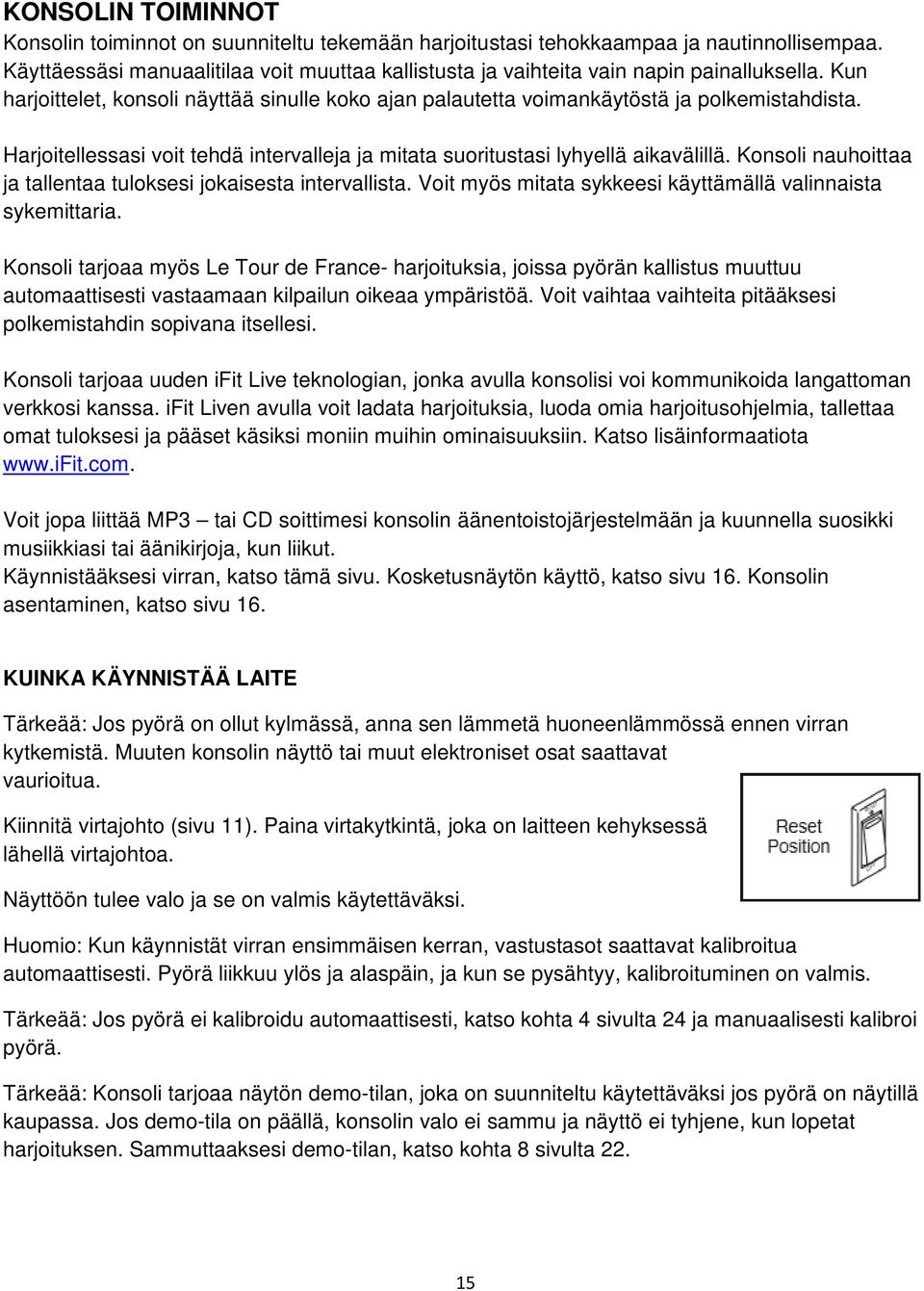 Harjoitellessasi voit tehdä intervalleja ja mitata suoritustasi lyhyellä aikavälillä. Konsoli nauhoittaa ja tallentaa tuloksesi jokaisesta intervallista.