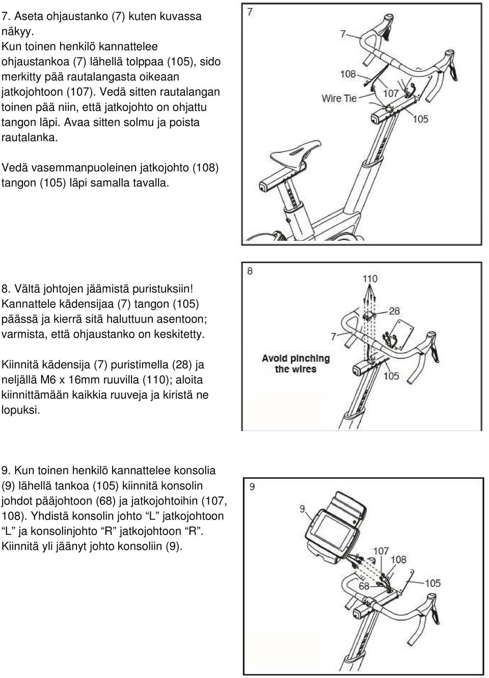 Vältä johtojen jäämistä puristuksiin! Kannattele kädensijaa (7) tangon (105) päässä ja kierrä sitä haluttuun asentoon; varmista, että ohjaustanko on keskitetty.