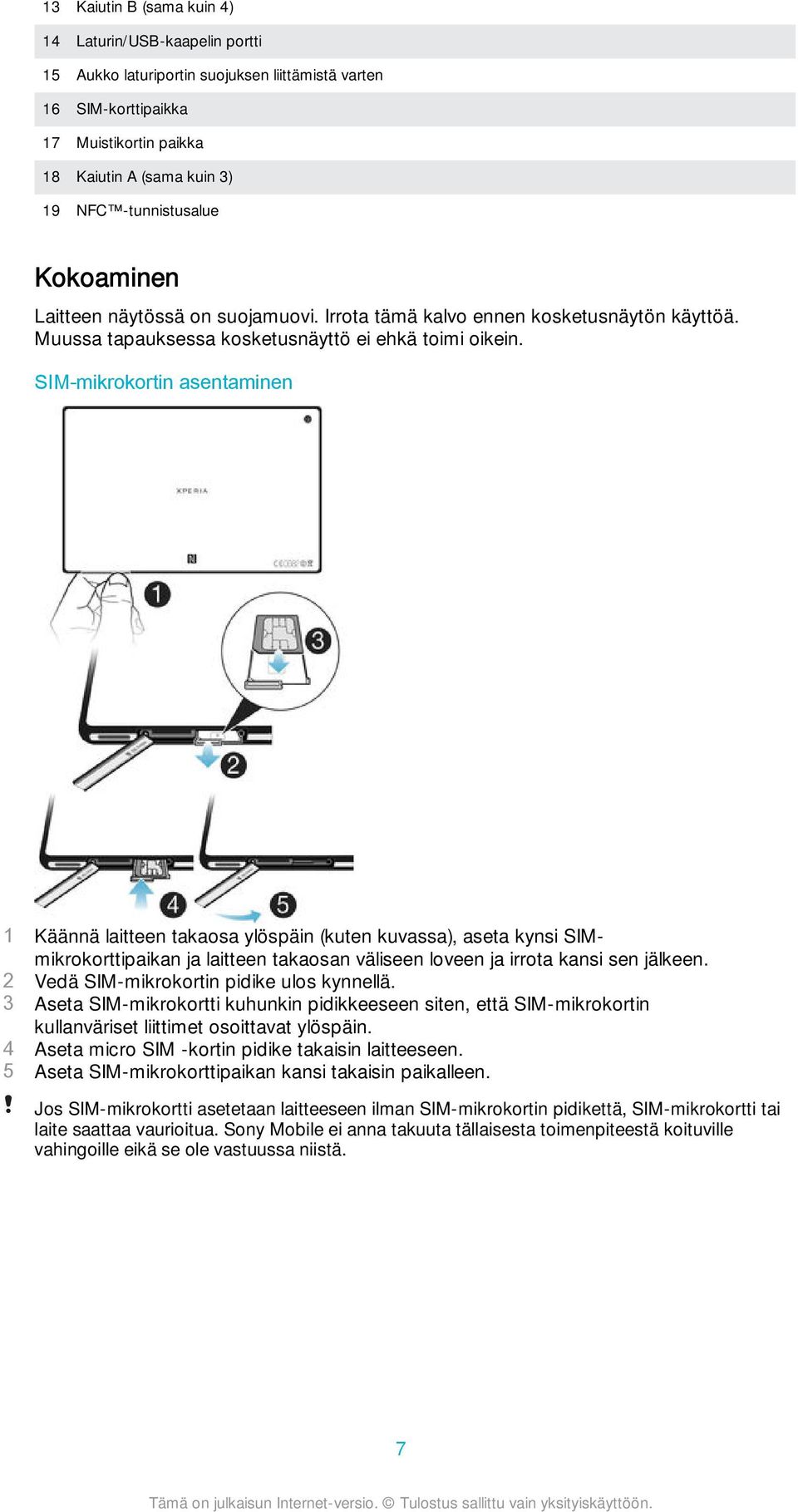 SIM-mikrokortin asentaminen 1 Käännä laitteen takaosa ylöspäin (kuten kuvassa), aseta kynsi SIMmikrokorttipaikan ja laitteen takaosan väliseen loveen ja irrota kansi sen jälkeen.