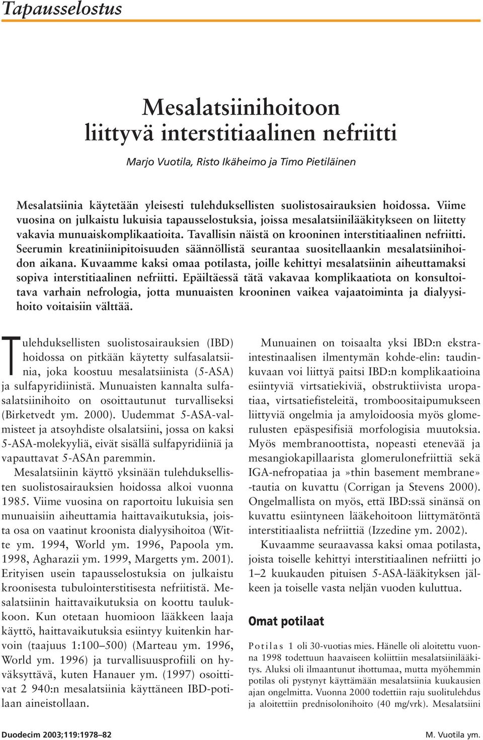 Seerumin kreatiniinipitoisuuden säännöllistä seurantaa suositellaankin mesalatsiinihoidon aikana.