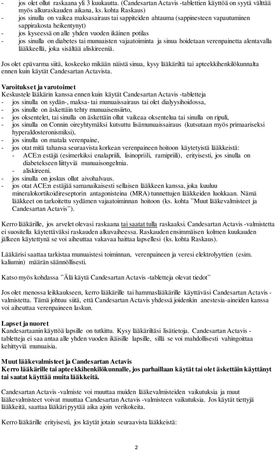 diabetes tai munuaisten vajaatoiminta ja sinua hoidetaan verenpainetta alentavalla lääkkeellä, joka sisältää aliskireeniä.