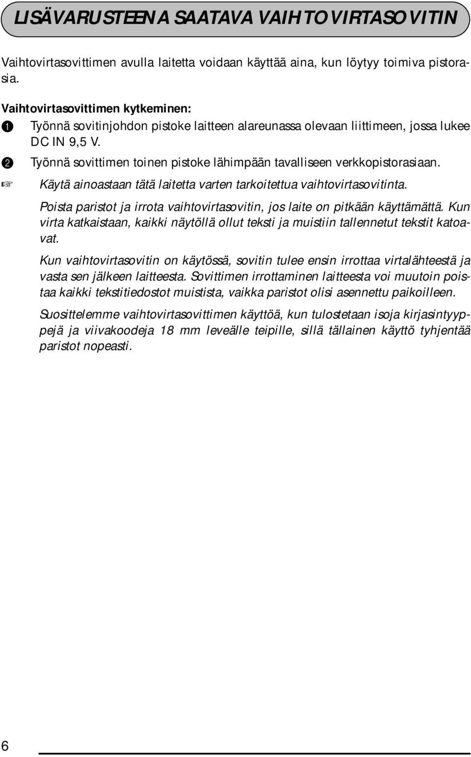 2 Työnnä sovittimen toinen pistoke lähimpään tavalliseen verkkopistorasiaan. Käytä ainoastaan tätä laitetta varten tarkoitettua vaihtovirtasovitinta.