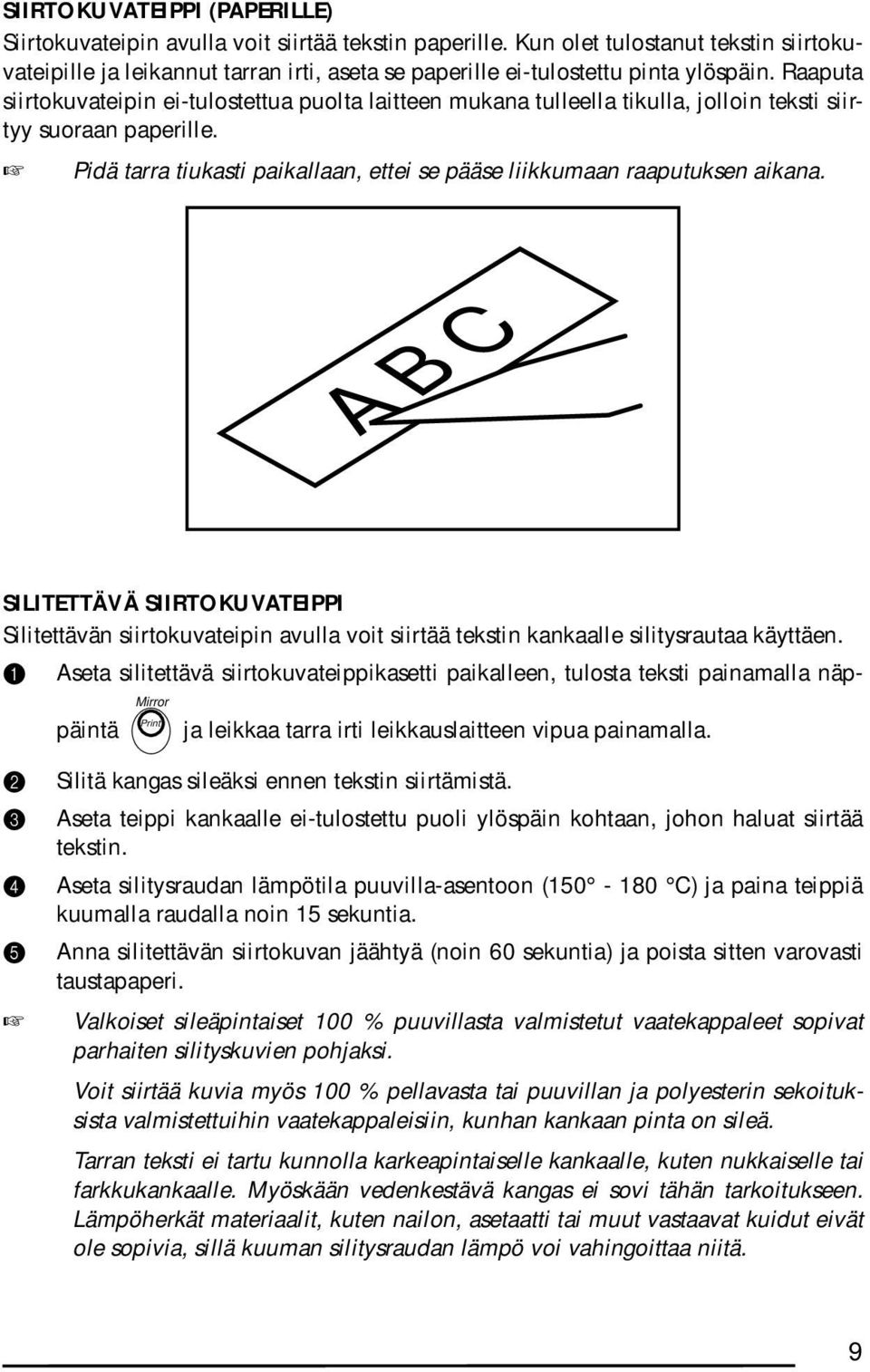 Raaputa siirtokuvateipin ei-tulostettua puolta laitteen mukana tulleella tikulla, jolloin teksti siirtyy suoraan paperille.