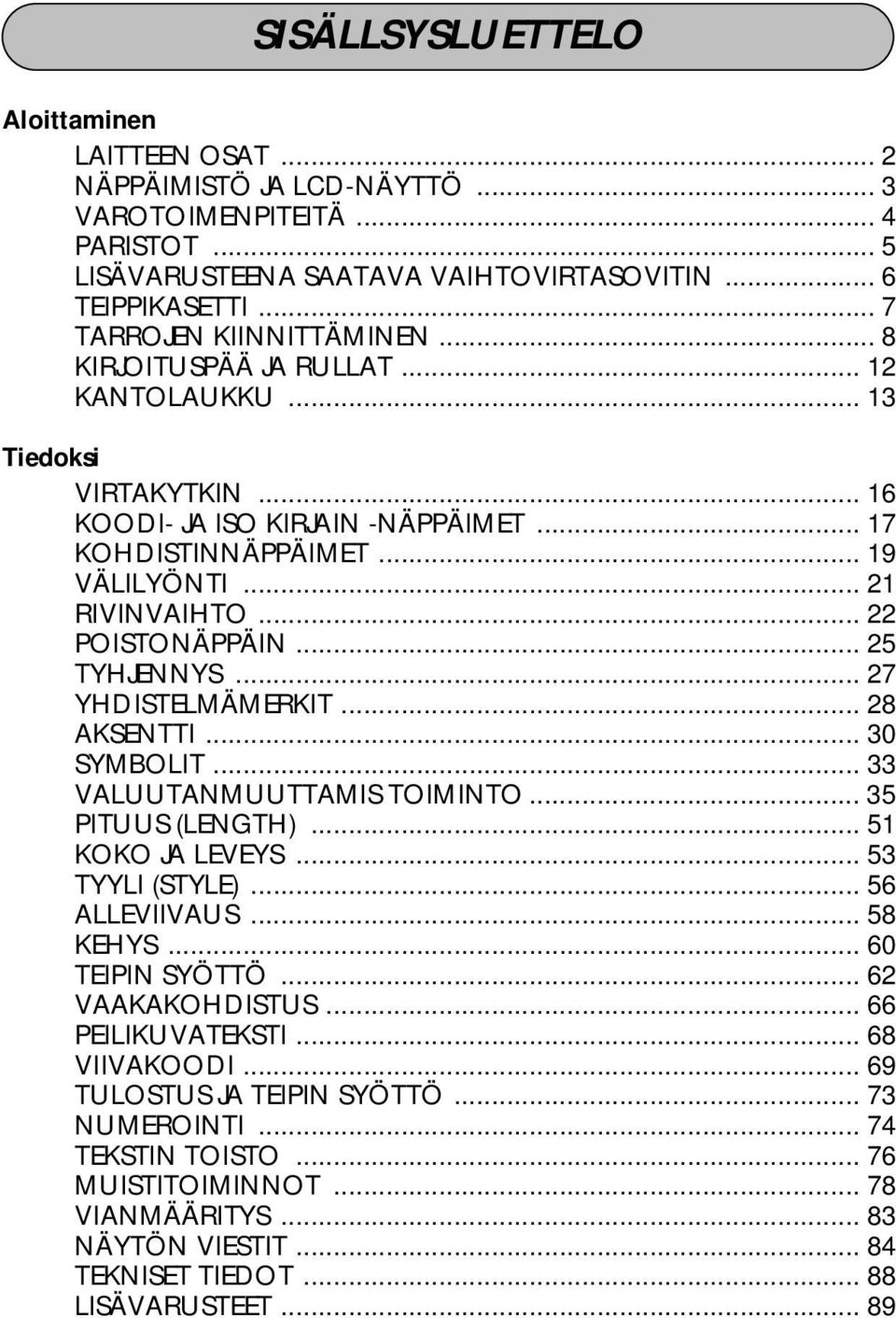 .. 27 YHDISTELMÄMERKIT... 28 KSENTTI... 30 SYMOLIT... 33 VLUUTNMUUTTMIS TOIMINTO... 35 PITUUS (LENGTH)... 51 KOKO J LEVEYS... 53 TYYLI (STYLE)... 56 LLEVIIVUS... 58 KEHYS... 60 TEIPIN SYÖTTÖ.